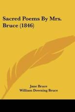 Sacred Poems By Mrs. Bruce (1846) - Jane Bruce (author), William Downing Bruce (editor)