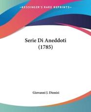 Serie Di Aneddoti (1785) - Giovanni J Dionisi (author)