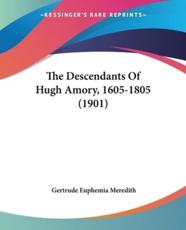 The Descendants Of Hugh Amory, 1605-1805 (1901) - Gertrude Euphemia Meredith