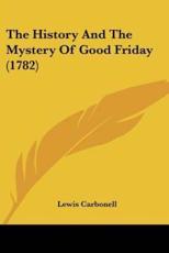 The History and the Mystery of Good Friday (1782) - Lewis Carbonell (author)