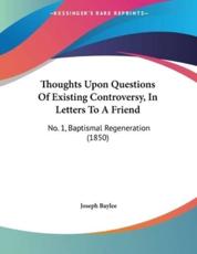 Thoughts Upon Questions of Existing Controversy, in Letters to a Friend - Joseph Baylee (author)