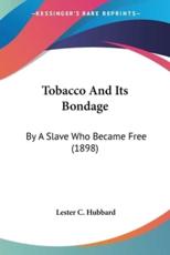 Tobacco And Its Bondage - Lester C Hubbard (author)