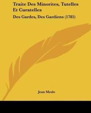 Traite Des Minorites, Tutelles Et Curatelles - Jean Mesle (author)