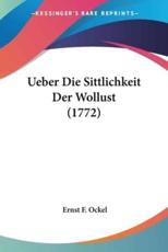 Ueber Die Sittlichkeit Der Wollust (1772) - Ernst F Ockel