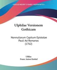 Ulphilae Versionem Gothicam - Ulfilas (author), Franz Anton Knittel (editor)