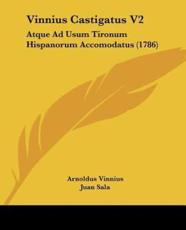 Vinnius Castigatus V2 - Arnoldus Vinnius (author), Juan Sala (author)