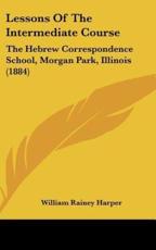 Lessons of the Intermediate Course - William Rainey Harper (author)