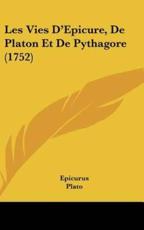 Les Vies D'Epicure, De Platon Et De Pythagore (1752) - Epicurus (author), Plato (author), Pythagoras (author)