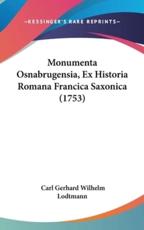 Monumenta Osnabrugensia, Ex Historia Romana Francica Saxonica (1753) - Carl Gerhard Wilhelm Lodtmann