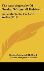 The Autobiography of Gurdon Saltonstall Hubbard - Gurdon Saltonstall Hubbard, Caroline Margaret McIlvaine (introduction)