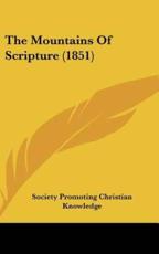The Mountains of Scripture (1851) - Promoting Christian Knowledge Society Promoting Christian Knowledge (author), Society Promoting Christian Knowledge (author)