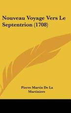 Nouveau Voyage Vers Le Septentrion (1708) - Pierre Martin De La Martiniere (author)
