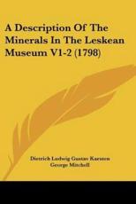 A Description Of The Minerals In The Leskean Museum V1-2 (1798) - Dietrich Ludwig Gustav Karsten (author), Senator George Mitchell (translator)