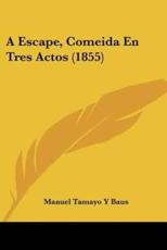 A Escape, Comeida En Tres Actos (1855) - Manuel Tamayo y Baus