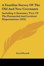 A Familiar Survey of the Old and New Covenants - Russell, David