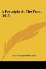 A Fortnight At The Front (1915) - Henry Russell Wakefield