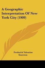A Geographic Interpretation of New York City (1909) - Frederick Valentine Emerson (author)