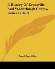 A History of Evansville and Vanderburgh County, Indiana (1897) - Elliott, Joseph Peter