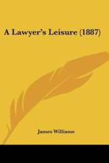 A Lawyer's Leisure (1887) - Dr James Williams (author)