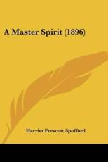 A Master Spirit (1896) - Harriet Prescott Spofford (author)