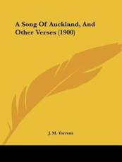 A Song Of Auckland, And Other Verses (1900) - J M Torrens