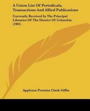 A Union List Of Periodicals, Transactions And Allied Publications - Appleton Prentiss Clark Giffin (editor)