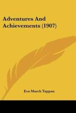 Adventures and Achievements (1907) - Eva March Tappan (author)