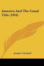 America and the Canal Title (1916) - Joseph C Freehoff (author)