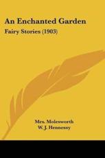 An Enchanted Garden - Mrs Molesworth (author), W J Hennessy (illustrator)