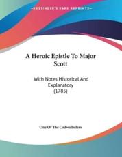 A Heroic Epistle to Major Scott - One of the Cadwalladers (author)
