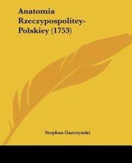 Anatomia Rzeczypospolitey-Polskiey (1753) - Stephan Garczynski (author)