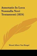 Annotatio In Loca Nonnulla Novi Testamenti (1824) - Wessel Albert Van Hengel