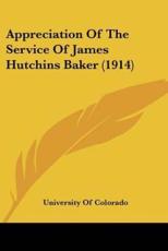 Appreciation Of The Service Of James Hutchins Baker (1914) - University of Colorado