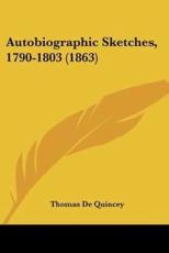 Autobiographic Sketches, 1790-1803 (1863) - Thomas de Quincey