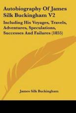 Autobiography Of James Silk Buckingham V2 - James Silk Buckingham