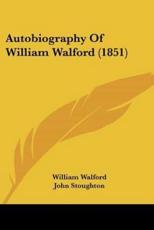 Autobiography Of William Walford (1851) - William Walford (author), John Stoughton (editor)