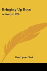 Bringing Up Boys - Kate Upson Clark