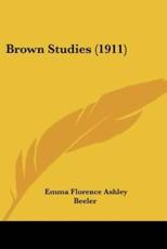 Brown Studies (1911) - Emma Florence Ashley Beeler (author)