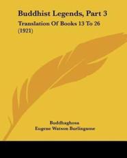 Buddhist Legends, Part 3 - Buddhaghosa/ Burlingame, Eugene Watson (TRN)