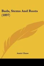 Buds, Stems and Roots (1897) - Annie Chase (author)
