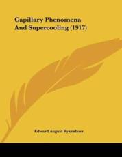 Capillary Phenomena And Supercooling (1917) - Edward August Rykenboer