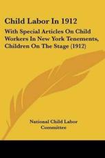Child Labor In 1912 - National Child Labor Committee