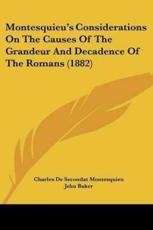 Montesquieu's Considerations on the Causes of the Grandeur and Decadence of the Romans (1882) - Charles de Secondat Montesquieu, Jehu Baker