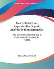 Description of an Apparatus for Organic Analysis by Illuminating Gas - Wetherill, Charles Mayer