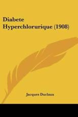 Diabete Hyperchlorurique (1908) - Jacques Duclaux (author)