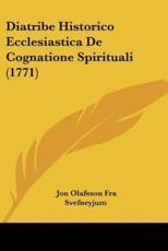 Diatribe Historico Ecclesiastica De Cognatione Spirituali (1771) - Jon Olafsson Fra Svefneyjum (author)