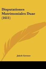 Disputationes Matrimoniales Duae (1611) - Jakob Gretser