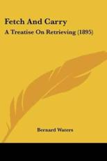 Fetch And Carry - Bernard Waters (author)