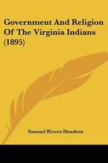 Government And Religion Of The Virginia Indians (1895) - Samuel Rivers Hendren