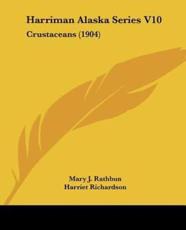 Harriman Alaska Series V10 - Mary J Rathbun (author), Harriet Richardson (author), S J Holmes (author)